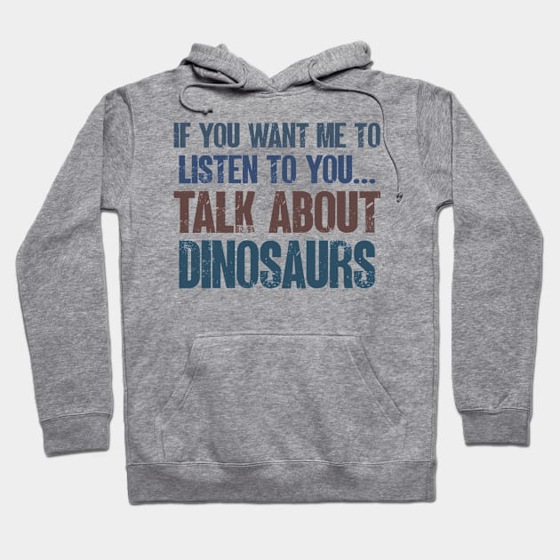 If You Want Me to Listen to You Talk About Dinosaurs Funny Dinosaur  Lover Gift Hoodie by wygstore